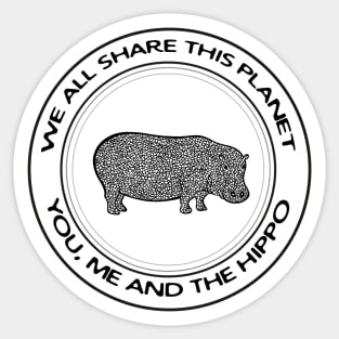 Hippo - We All Share This Planet - animal design on white Sticker